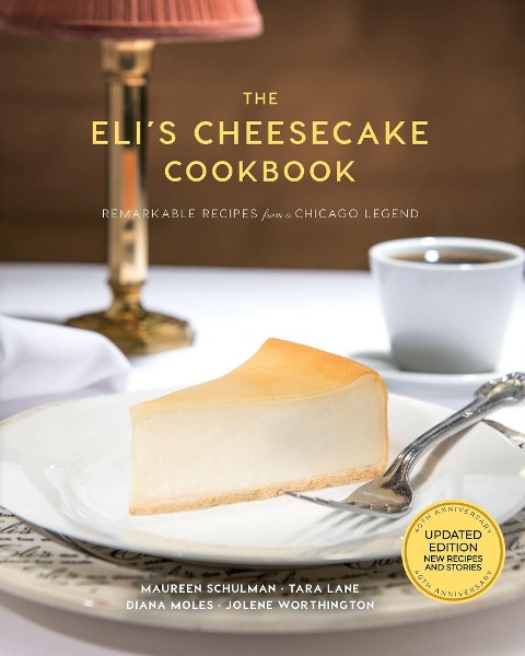 The Elis Cheesecake Cookbook: Remarkable Recipes from a Chicago Legend: Updated 40th Anniversary Edition with New Recipes and Stories