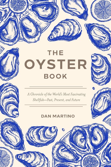 The Oyster Book: A Chronicle of the Worlds Most Fascinating Shellfish--Past, Present, and Future