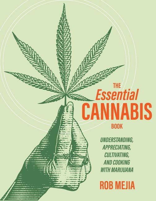 The Essential Cannabis Book: Understanding, Appreciating, Cultivating, and Cooking with Marijuana
