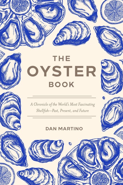 The Oyster Book: A Chronicle of the Worlds Most Fascinating Shellfish-Past, Present, and Future