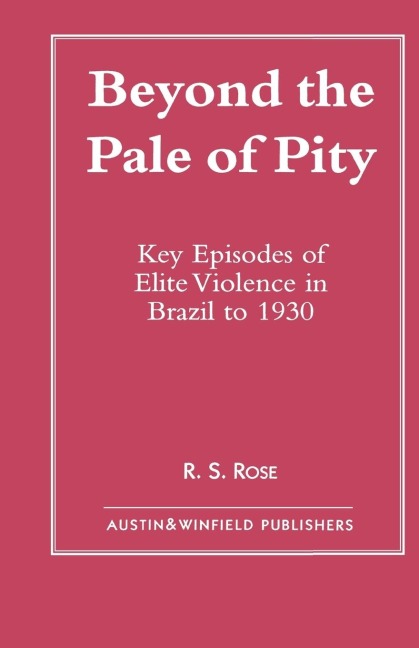 Beyond the Pale of Pity: Key Episodes of Elite Violence in Brazil to 1930