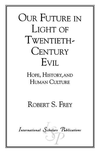 Our Future in Light of Twentieth-Century Evil: Hope, History, and Human Culture