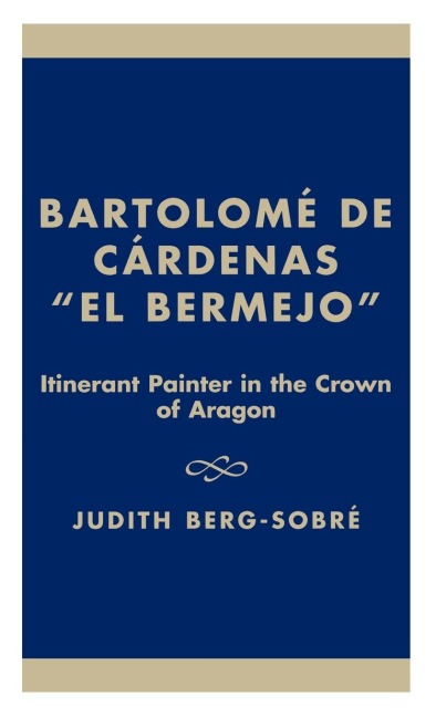 Bartolome De Cardenas El Bermejo: Itinerant Painter in the Crown of Aragon