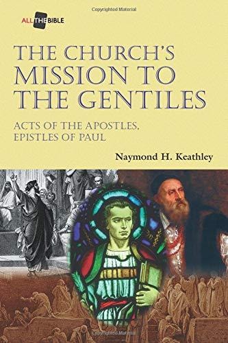 The Church's Mission to the Gentiles Acts of the Apostles, Epistles of Paul
