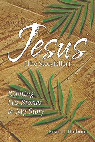 Jesus the Storyteller Relating His Stories to My Story