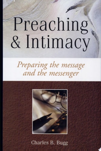Preaching and Intimacy Preparing the Message and the Messenger