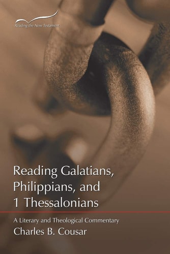 Reading Galatians, Philippians, and 1 Thessalonians A Literary and Theological Commentary