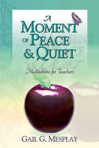 A Moment of Peace and Quiet Meditations for Teachers