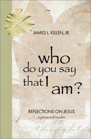 Who Do You Say that I Am? Reflections on Jesus : a Personal Reader