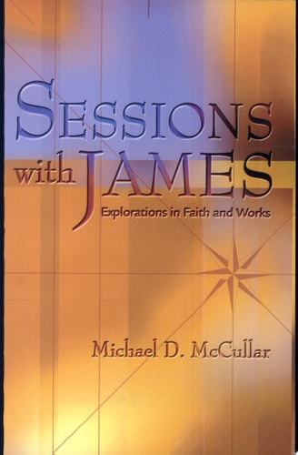 Sessions with James Explorations in Faith and Works