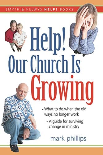 Help! Our Church Is Growing What to Do When the Old Ways No Longer Work