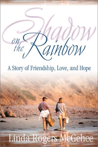 Shadow on the Rainbow A Story of Friendship, Hope, and Life