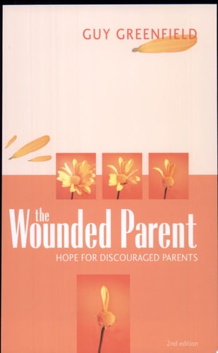 The Wounded Parent Hope for Discouraged Parents