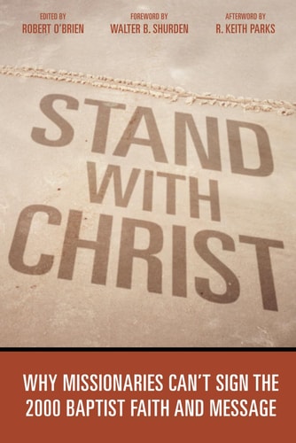 Stand with Christ Why Missionaries Can't Sign the 2000 Baptist Faith and Message