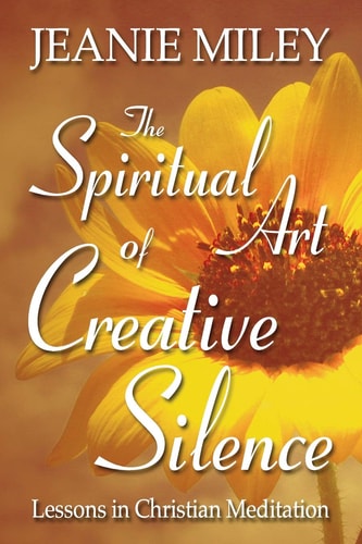 The Spiritual Art of Creative Silence Lessons in Christian Meditation