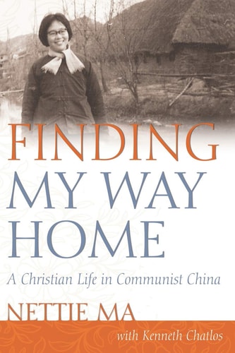 Finding My Way Home A Christian Life in Communist China
