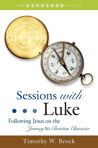 Sessions with Luke Following Jesus on the Journey to Christian Character