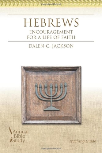 Hebrews Encouragement for a Life of Faith : Teaching Guide