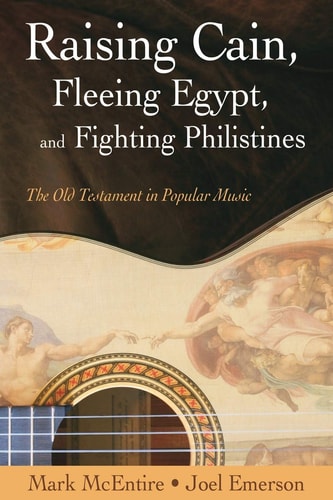 Raising Cain, Fleeing Egypt, and Fighting Philistines The Old Testament in Popular Music