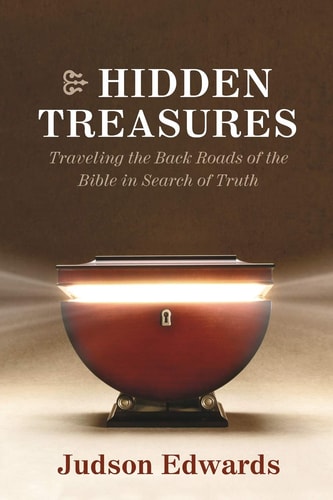 Hidden Treasures Traveling the Back Roads of the Bible in Search of Truth