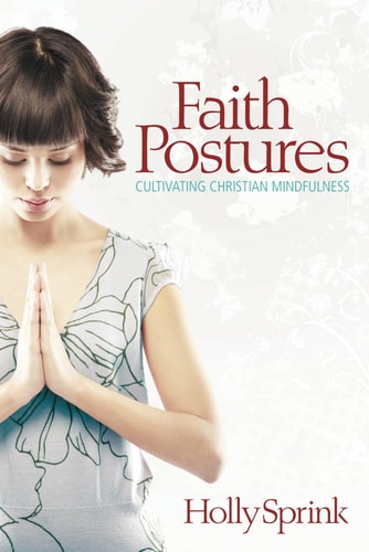 Faith Postures Cultivating Christian Mindfulness