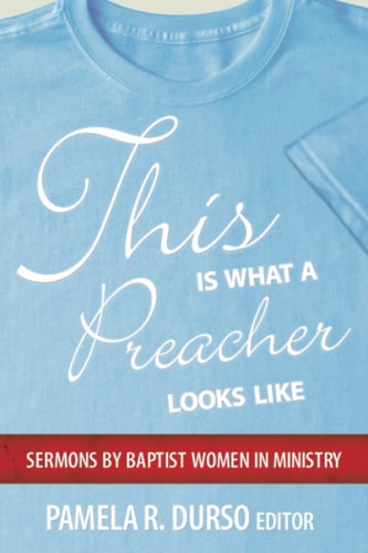 This is what a Preacher Looks Like Sermons by Baptist Women in Ministry