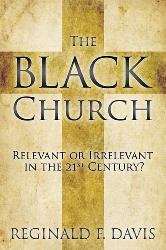The Black Church Relevant Or Irrelevant in the 21st Century?