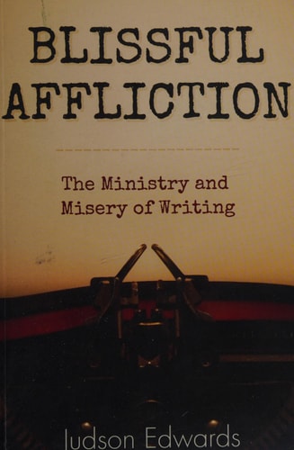 Blissful Affliction The Ministry and Misery of Writing
