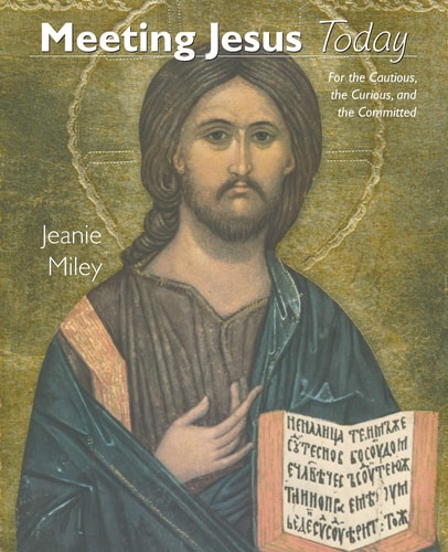 Meeting Jesus Today For the Cautious, the Curious, and the Committed
