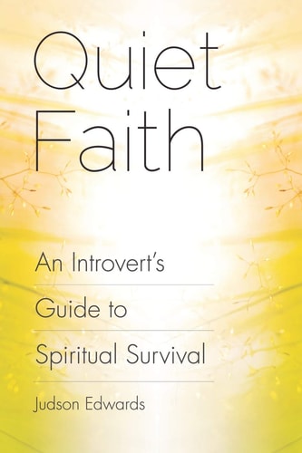 Quiet Faith An Introvert's Guide to Spiritual Survival