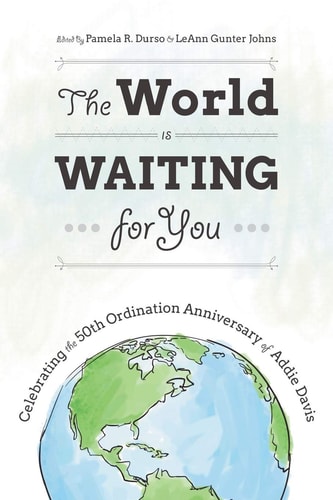 The World Is Waiting for You Celebrating the 50th Ordination Anniversary of Addie Davis