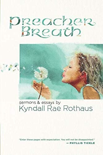 Preacher Breath Sermons & Essays by Kyndall Rae Rothaus