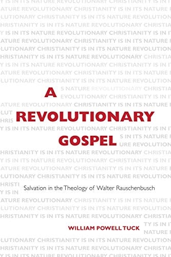 A Revolutionary Gospel Salvation in the Theology of Walter Rauschenbusch