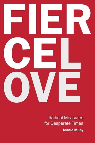 Fierce Love Radical Measures for Desperate Times
