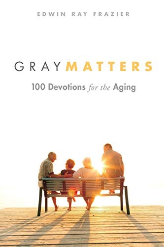 Gray Matters 100 Devotions for the Aging