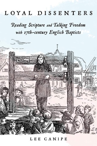 Loyal Dissenters Reading Scripture and Talking Freedom with 17th-century English Baptists