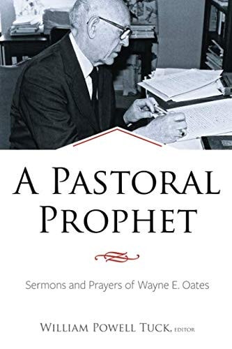 A Pastoral Prophet Sermons and Prayers of Wayne E. Oates