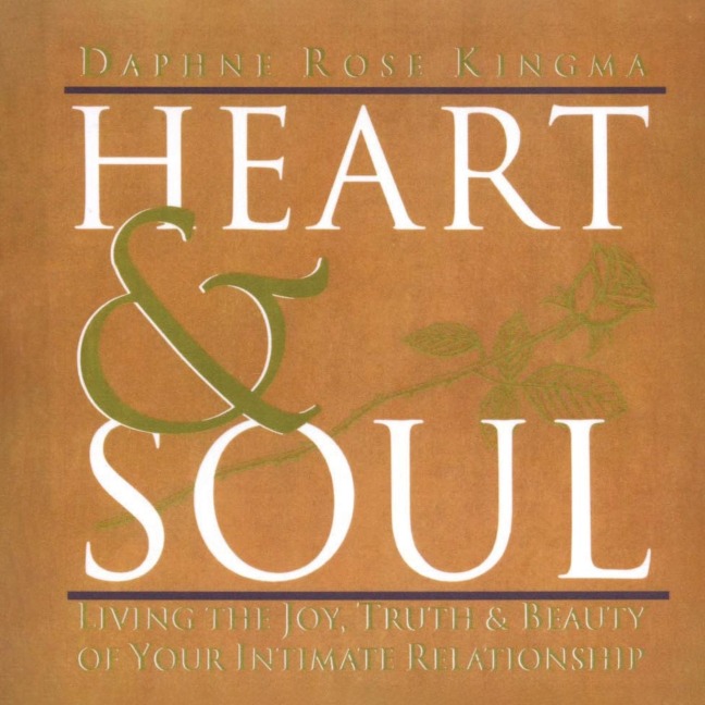 Heart and Soul: Living the Joy, Truth and Beauty of Your Intimate Relationship