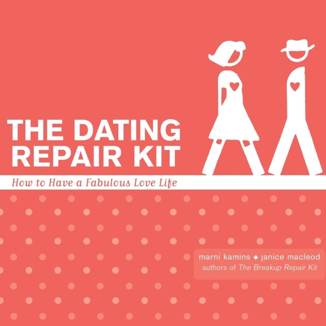 The Dating Repair Kit: How to Have a Fabulous Love Life