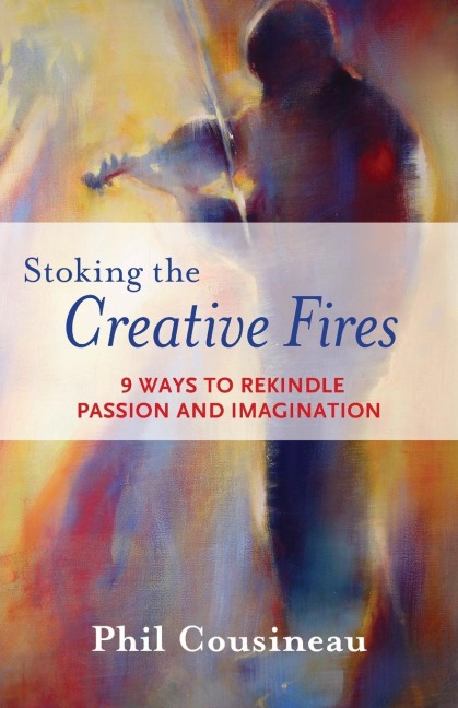 Stoking the Creative Fires: 9 Ways to Rekindle Passion and Imagination (Burnout, Creativity, Flow, Motivation, for Fans of the Artists Way)