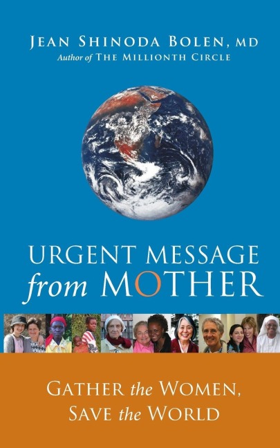 Urgent Message from Mother: Gather the Women, Save the World (Eco Feminism, Mother Earth, for Readers of Goddesses in Everywoman)