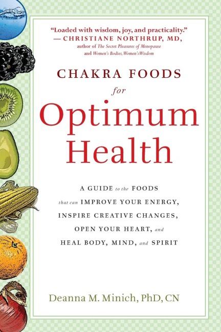 Chakra Foods for Optimum Health: A Guide to the Foods That Can Improve Your Energy, Inspire Creative Changes, Open Your Heart, and Heal Body, Mind, and Spirit (Healing Foods)
