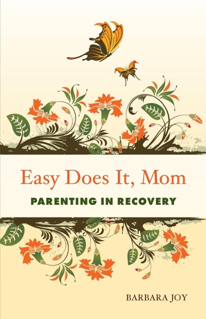Easy Does It, Mom: Parenting in Recovery