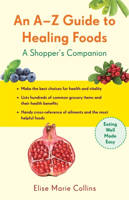 An A-Z Guide to Healing Foods: A Shoppers Reference