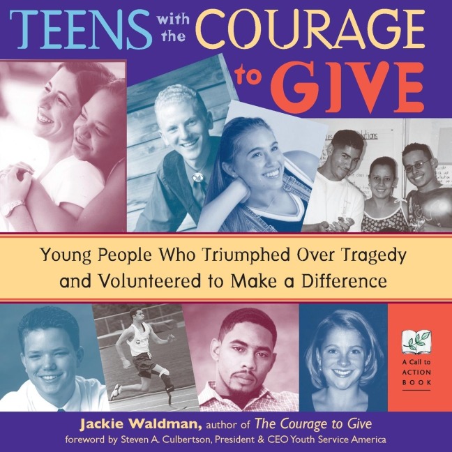 Teens with the Courage to Give: Young People Who Triumphed Over Tragedy and Volunteered to Make a Difference (Call to Action Book)
