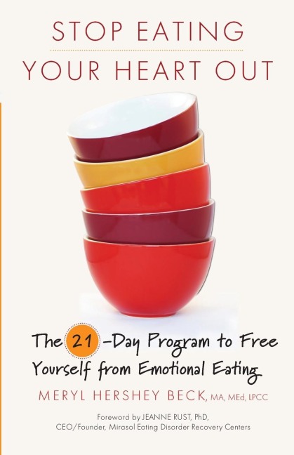 Stop Eating Your Heart Out: The 21-Day Program to Free Yourself from Emotional Eating (How to Stop Overeating, for Fans of Brain Over Binge)