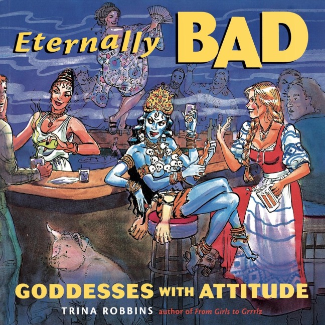 Eternally Bad: Goddesses with Attitude