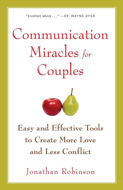 Communication Miracles for Couples: Easy and Effective Tools to Create More Love and Less Conflict
