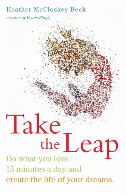 Take the Leap: Do What You Love 15 Minutes a Day and Create the Life of Your Dreams (Experience Daily Joy)