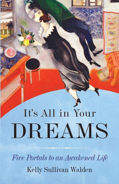 Its All in Your Dreams: Five Portals to an Awakened Life (New Age & Spirituality, Dr. Dream Author of I Had the Strangest Dream)
